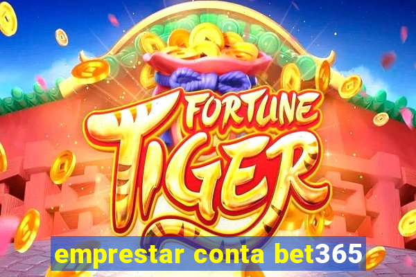 emprestar conta bet365