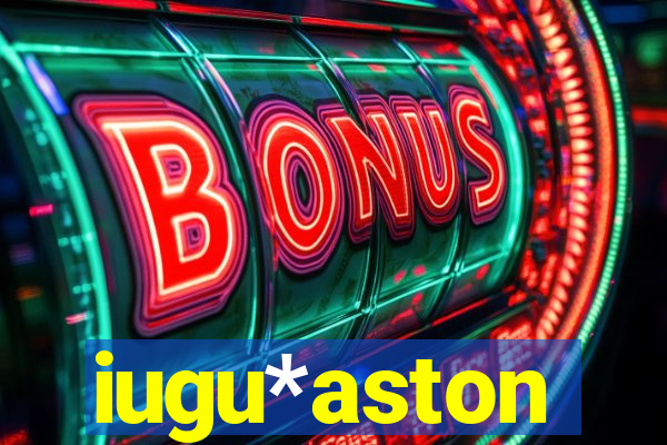 iugu*aston