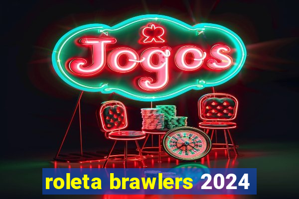 roleta brawlers 2024