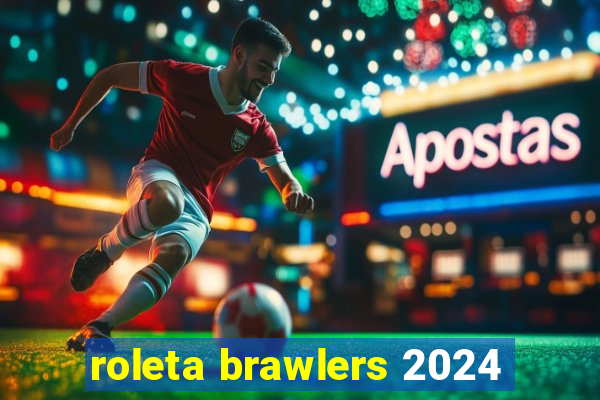 roleta brawlers 2024