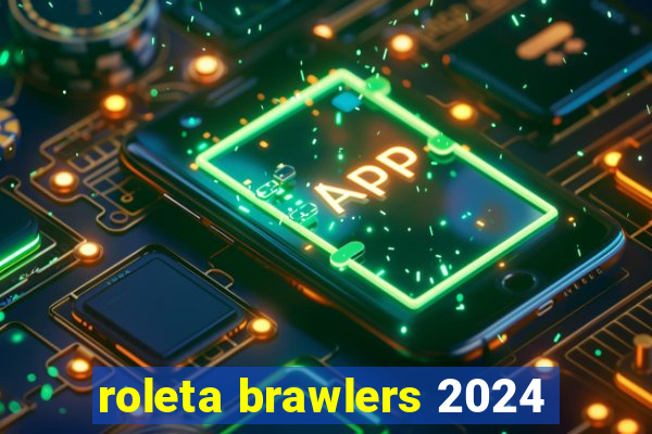 roleta brawlers 2024