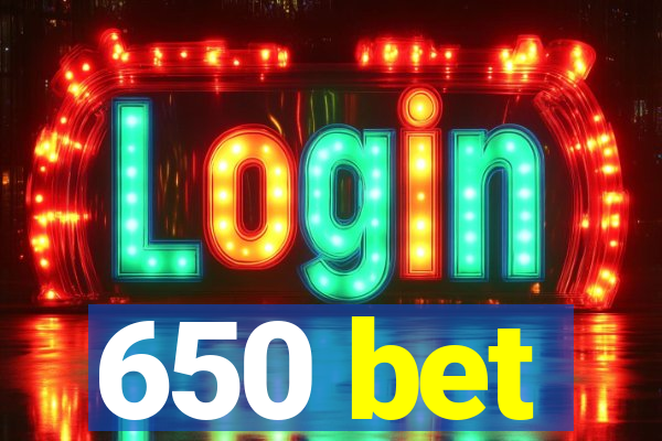 650 bet