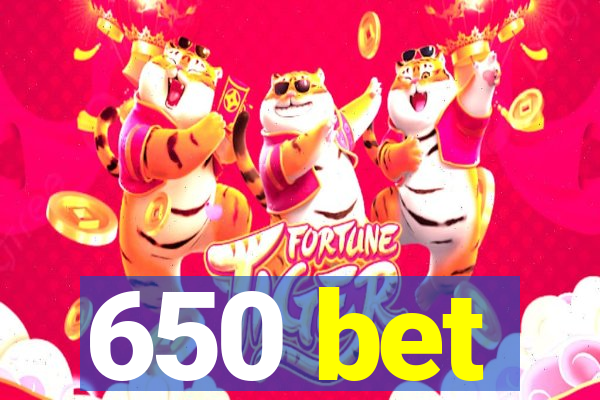 650 bet