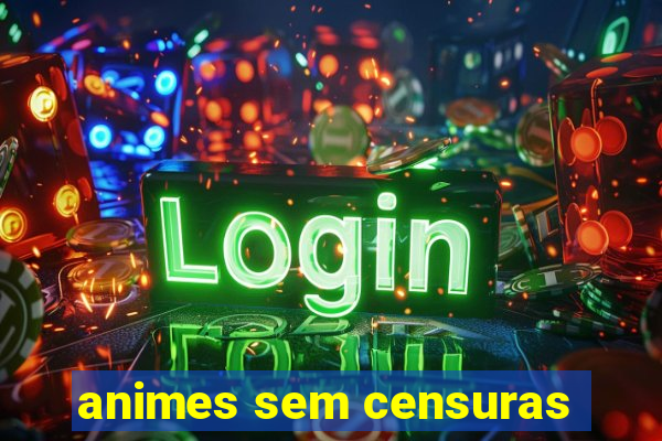 animes sem censuras