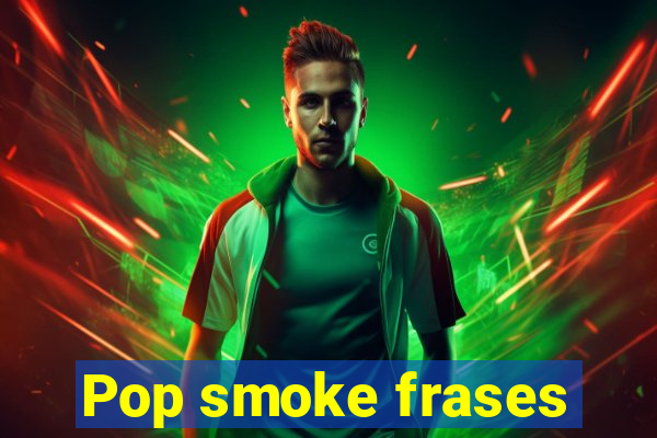 Pop smoke frases