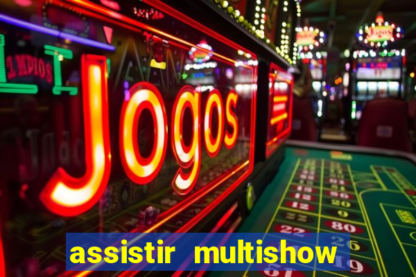 assistir multishow online gratis