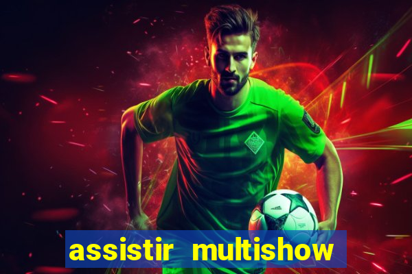 assistir multishow online gratis