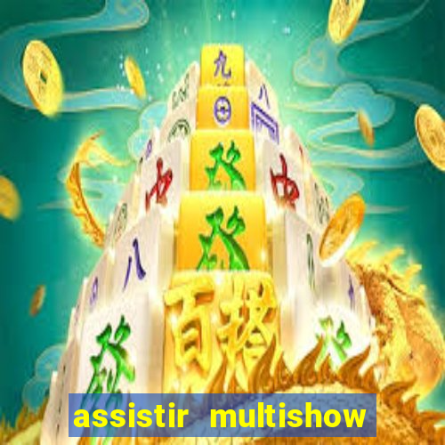 assistir multishow online gratis