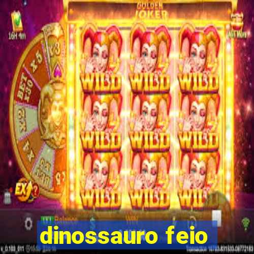 dinossauro feio