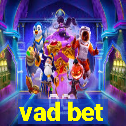 vad bet