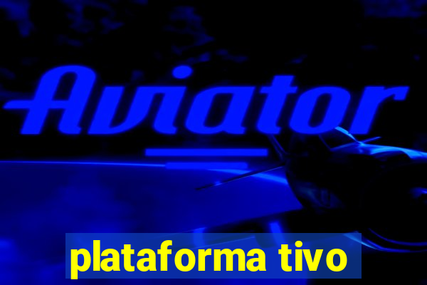 plataforma tivo