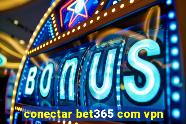 conectar bet365 com vpn