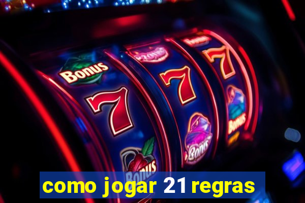 como jogar 21 regras