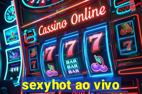 sexyhot ao vivo