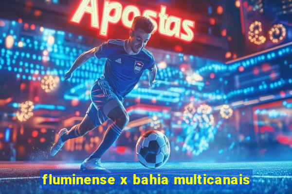 fluminense x bahia multicanais