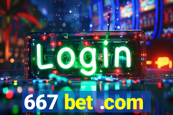 667 bet .com