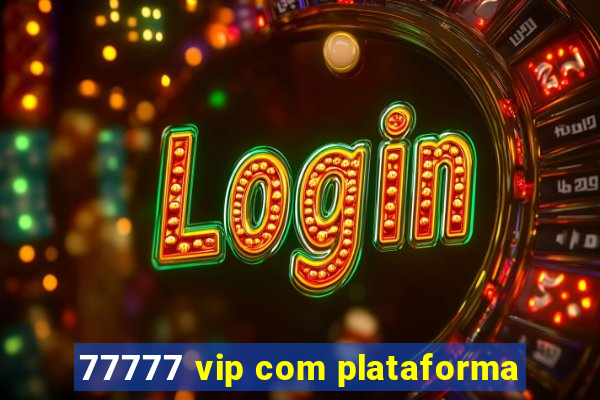 77777 vip com plataforma