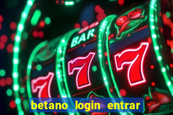 betano login entrar na minha conta