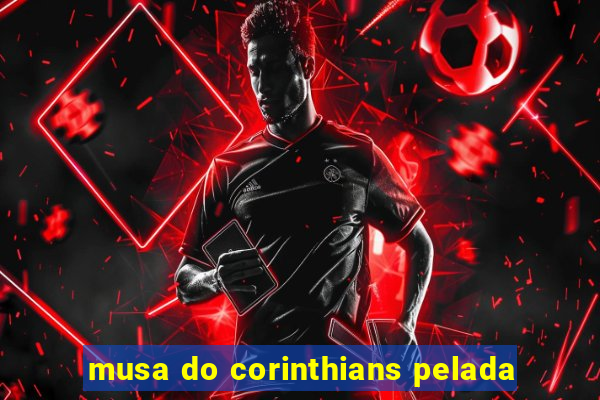 musa do corinthians pelada