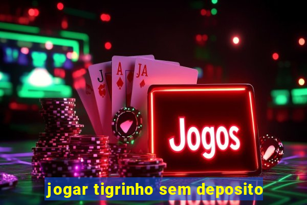 jogar tigrinho sem deposito