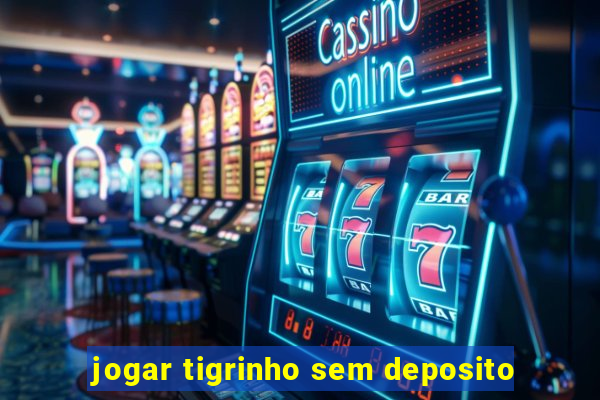 jogar tigrinho sem deposito