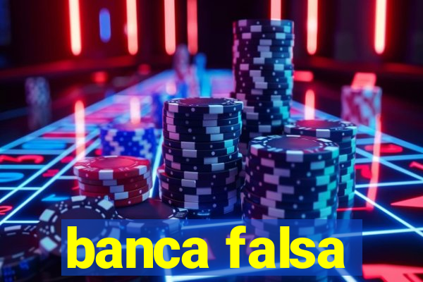 banca falsa