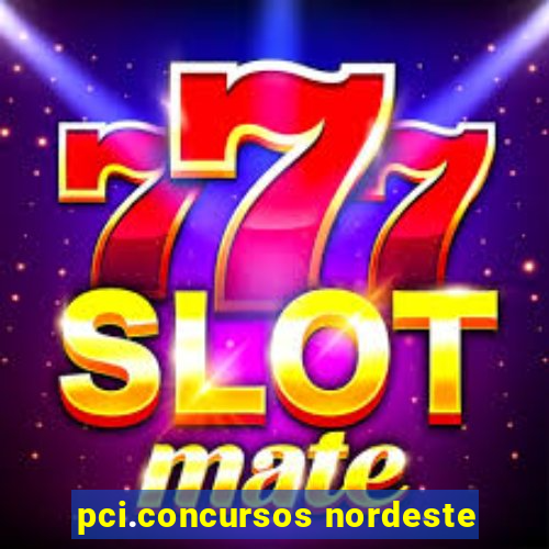 pci.concursos nordeste