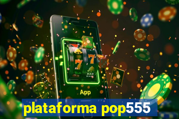 plataforma pop555