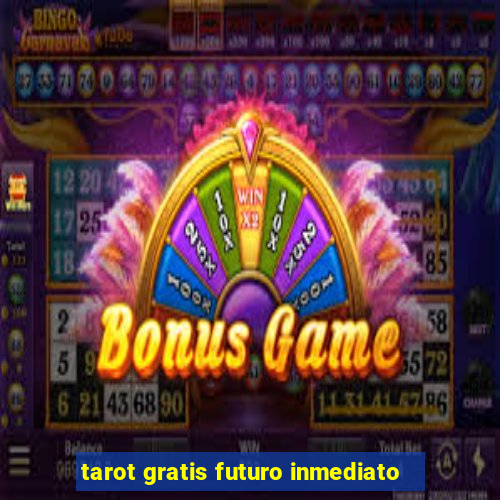 tarot gratis futuro inmediato