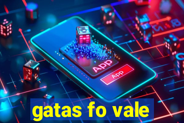 gatas fo vale