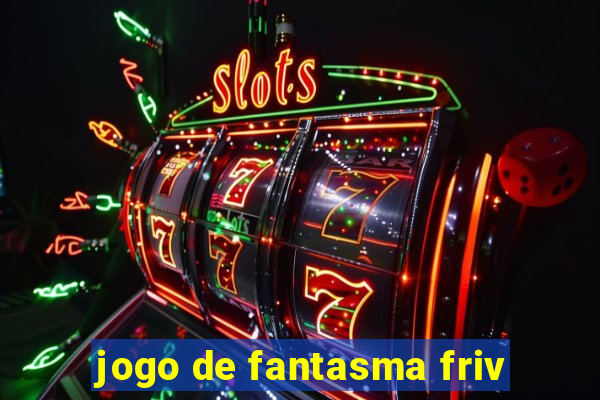 jogo de fantasma friv