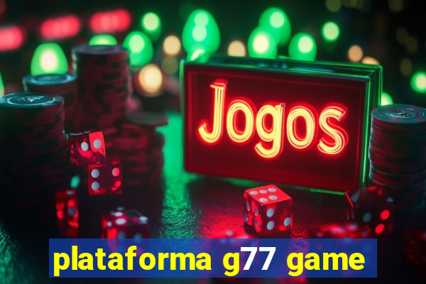 plataforma g77 game