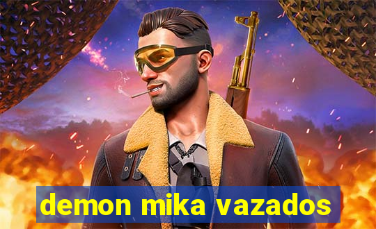 demon mika vazados