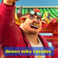 demon mika vazados