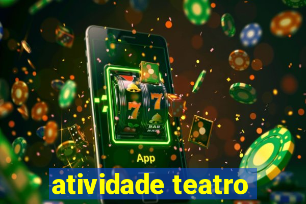 atividade teatro