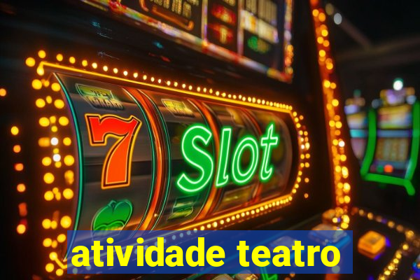 atividade teatro