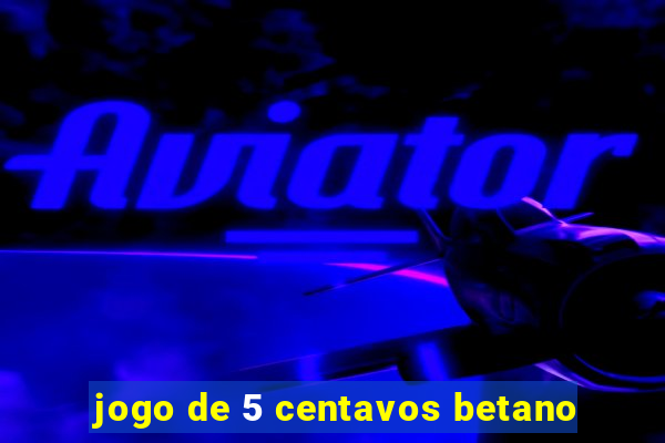 jogo de 5 centavos betano