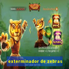 exterminador de zebras