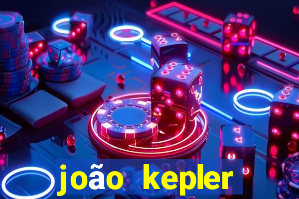 joão kepler fortuna estimada