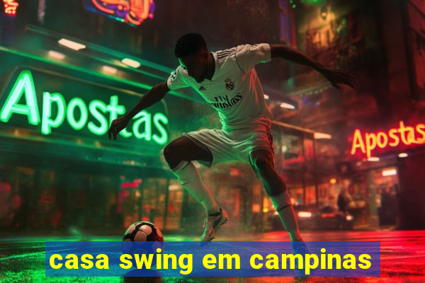 casa swing em campinas