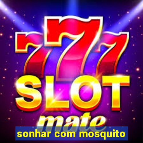 sonhar com mosquito