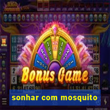 sonhar com mosquito