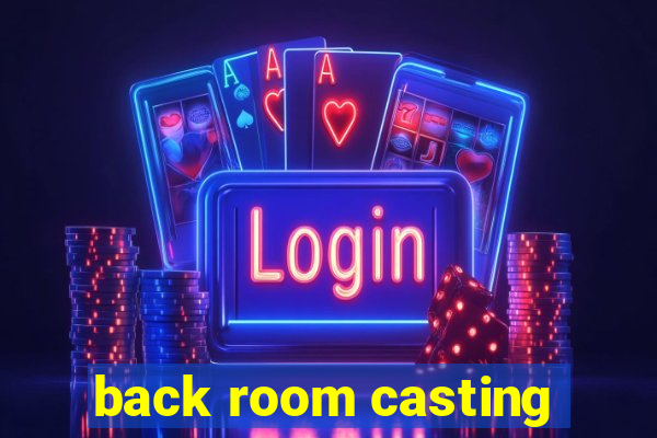 back room casting