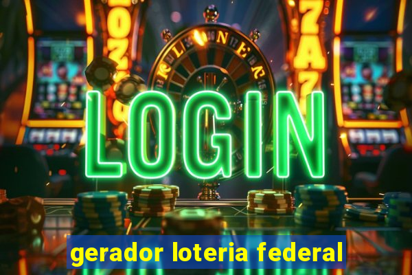 gerador loteria federal