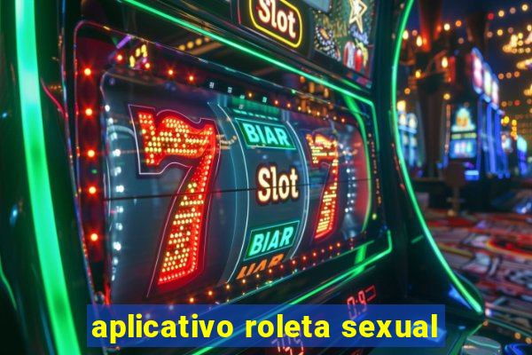 aplicativo roleta sexual