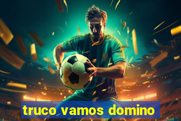 truco vamos domino