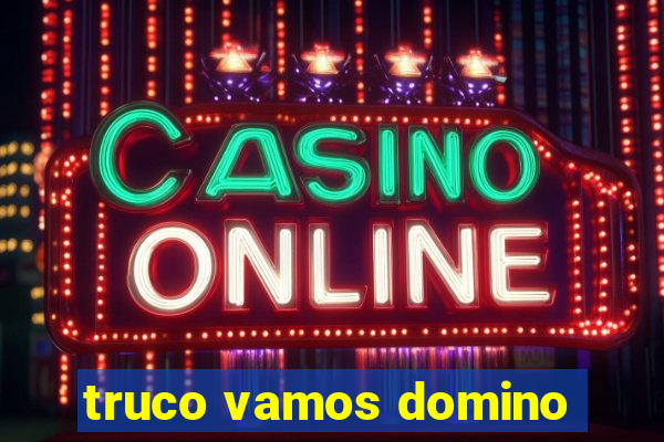 truco vamos domino