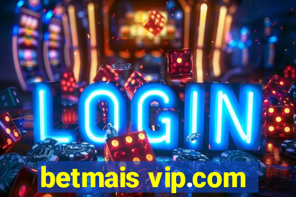 betmais vip.com