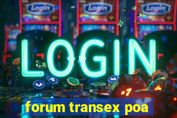 forum transex poa