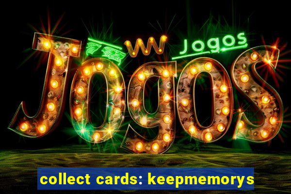 collect cards: keepmemorys